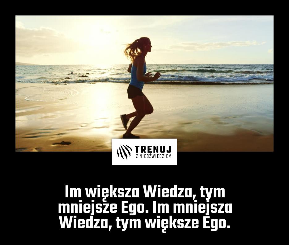 Im większa Wiedza, tym mniejsze Ego. Im mniejsza Wiedza, tym większe Ego.