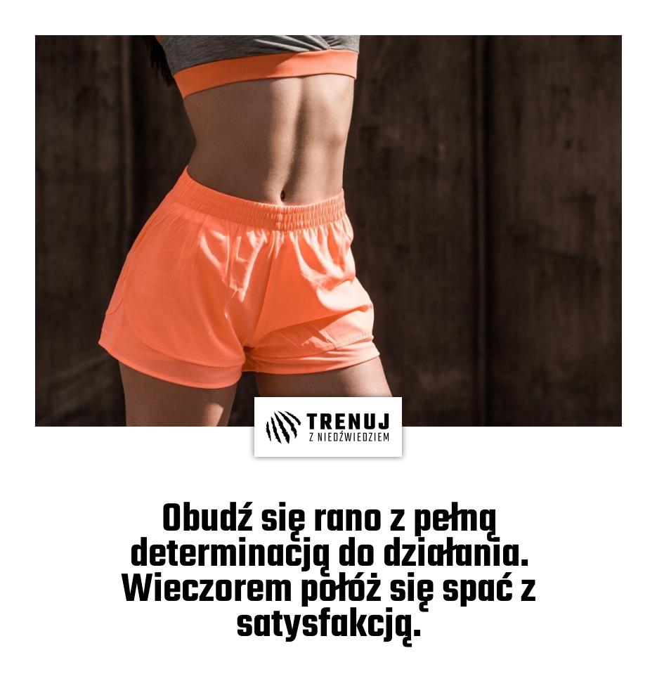 Obudź się rano z pełną determinacją do działania. Wieczorem połóż się spać z satysfakcją.