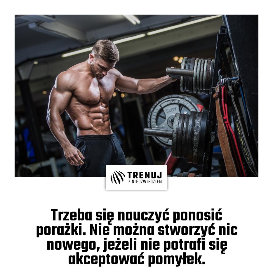 Trzeba się nauczyć ponosić porażki. Nie można stworzyć nic nowego, jeżeli nie potrafi się akceptować pomyłek.