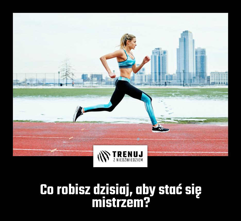 Co robisz dzisiaj, aby stać się mistrzem?