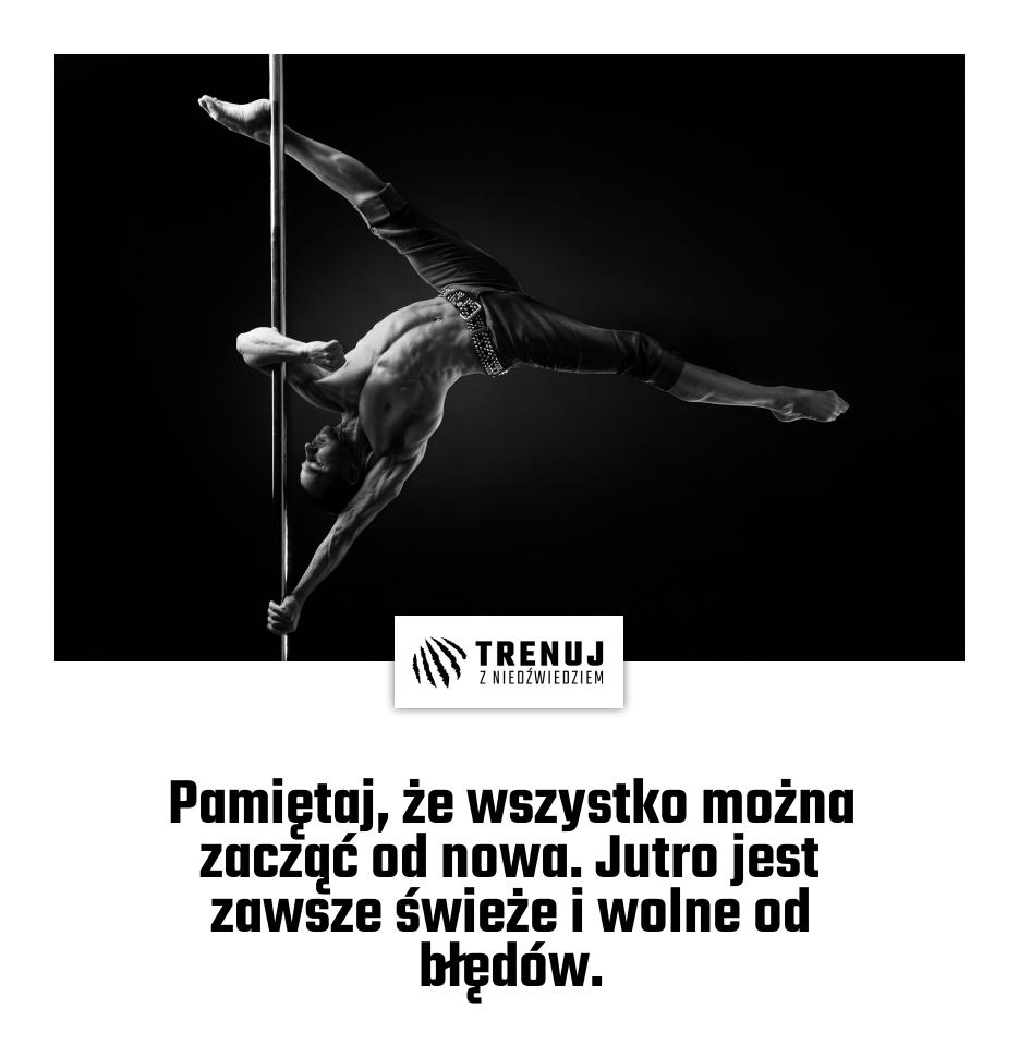 Pamiętaj, że wszystko można zacząć od nowa. Jutro jest zawsze świeże i wolne od błędów.