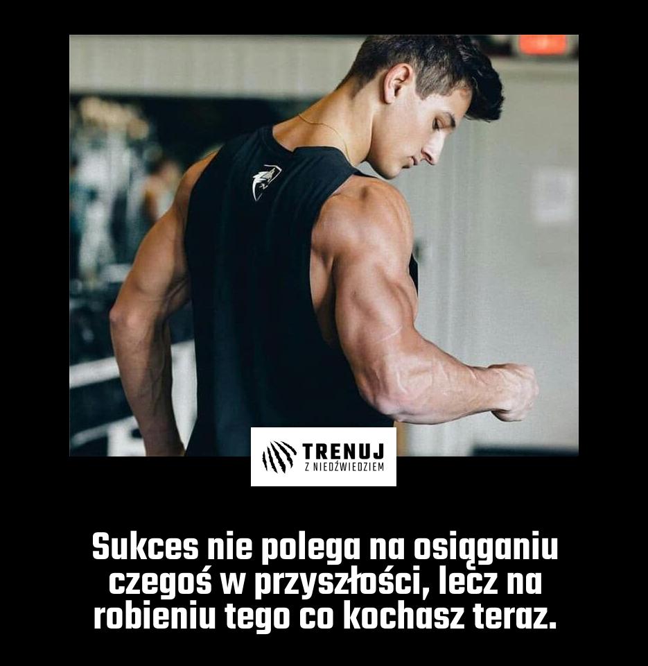 Sukces nie polega na osiąganiu czegoś w przyszłości, lecz na robieniu tego co kochasz teraz.