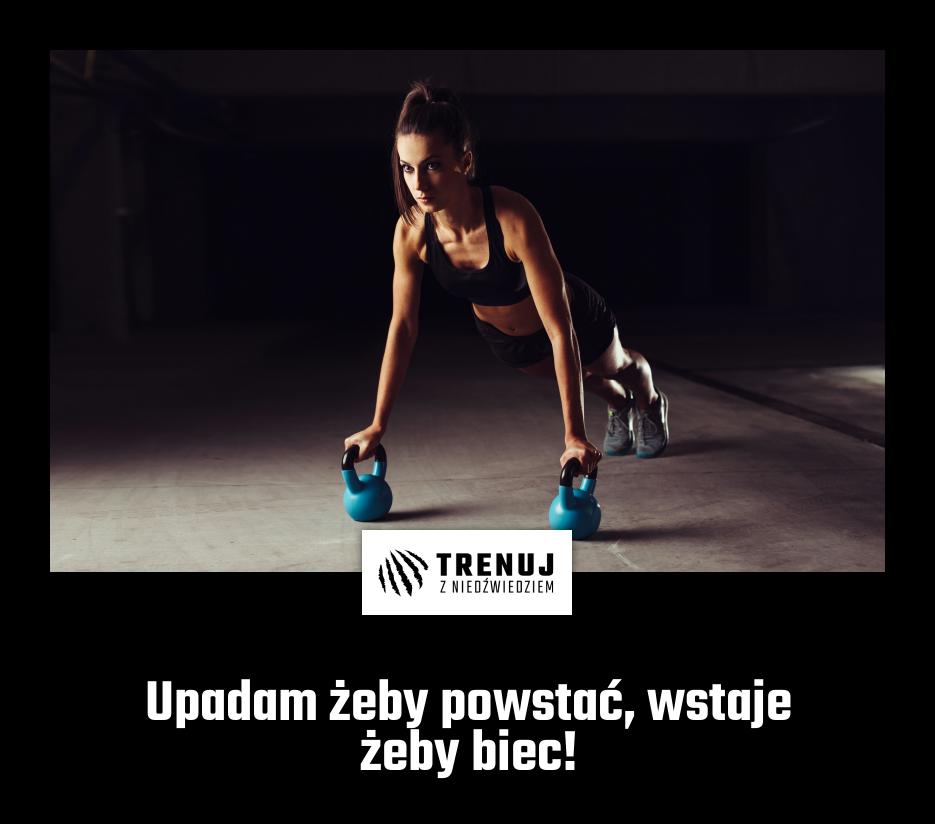 Upadam żeby powstać, wstaje żeby biec!
