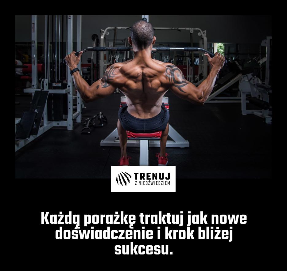 Każdą porażkę traktuj jak nowe doświadczenie i krok bliżej sukcesu.