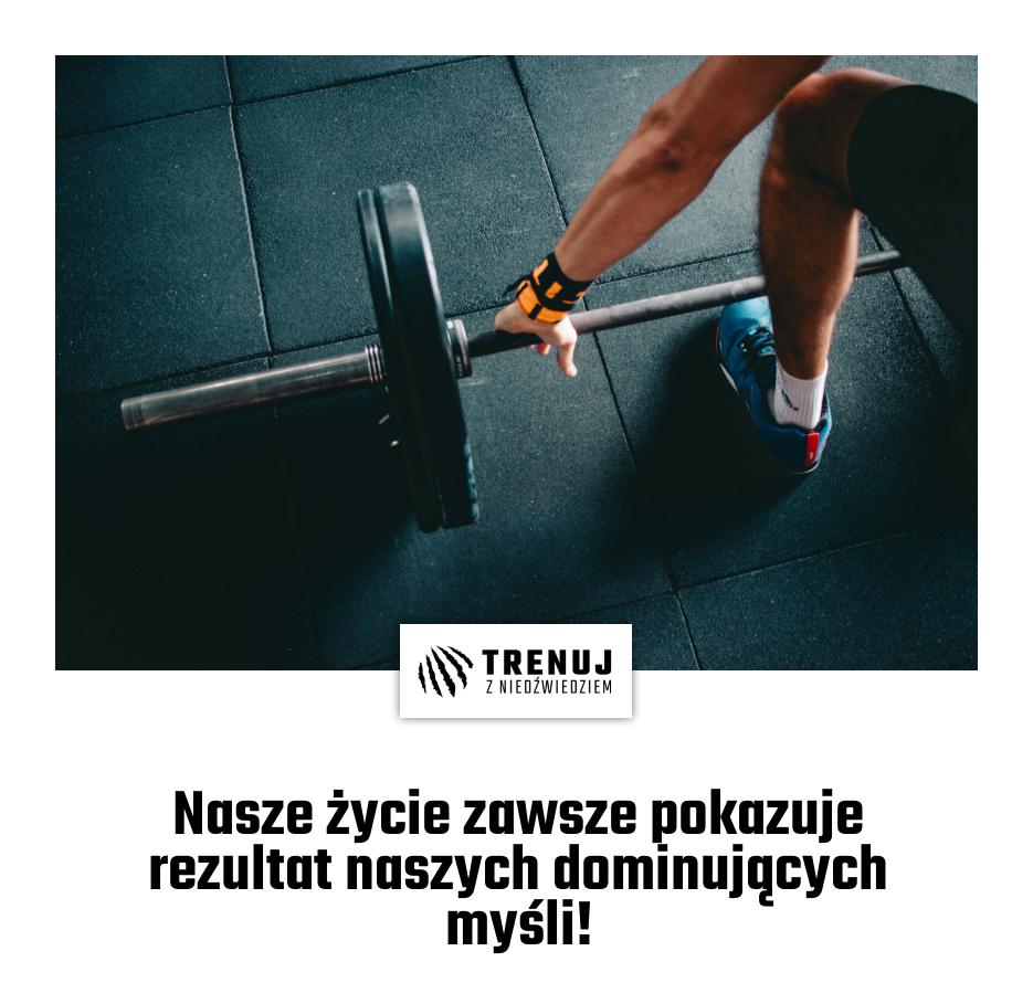Nasze życie zawsze pokazuje rezultat naszych dominujących myśli!