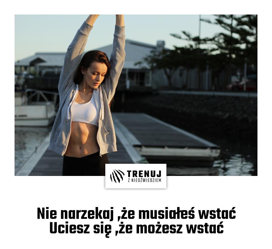 Nie narzekaj ,że musiałeś wstać Uciesz się ,że możesz wstać