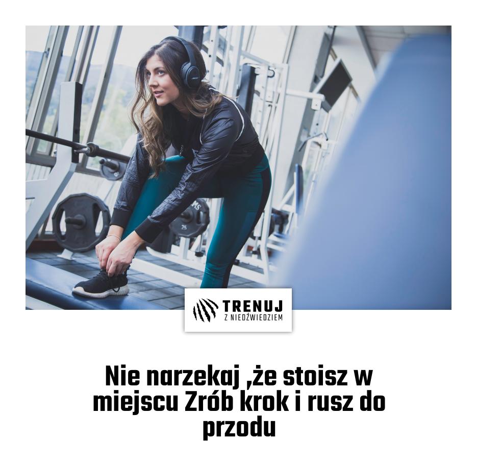 Nie narzekaj ,że stoisz w miejscu Zrób krok i rusz do przodu