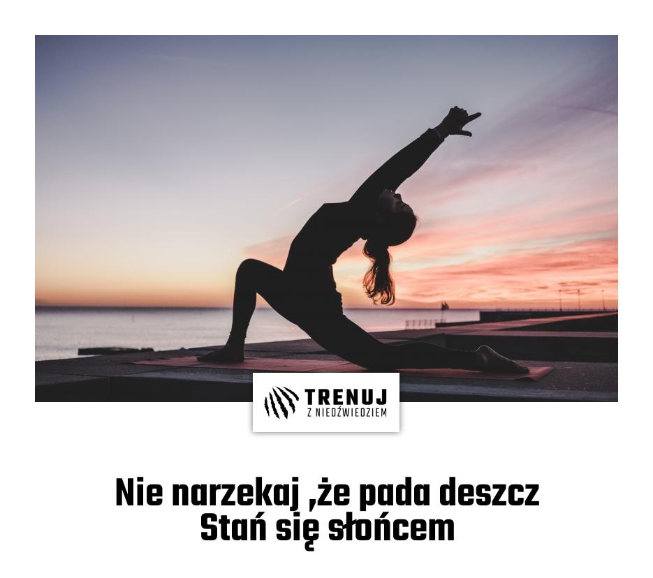 Nie narzekaj ,że pada deszcz Stań się słońcem