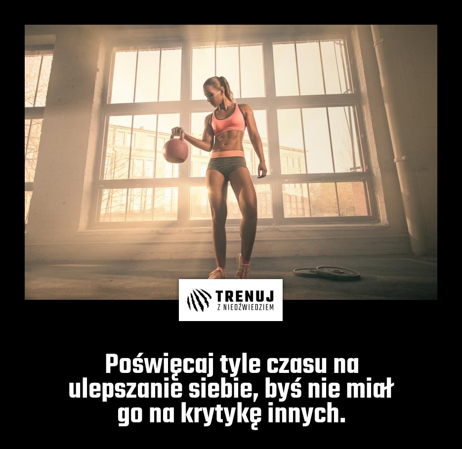 Poświęcaj tyle czasu na ulepszanie siebie, byś nie miał go na krytykę innych.