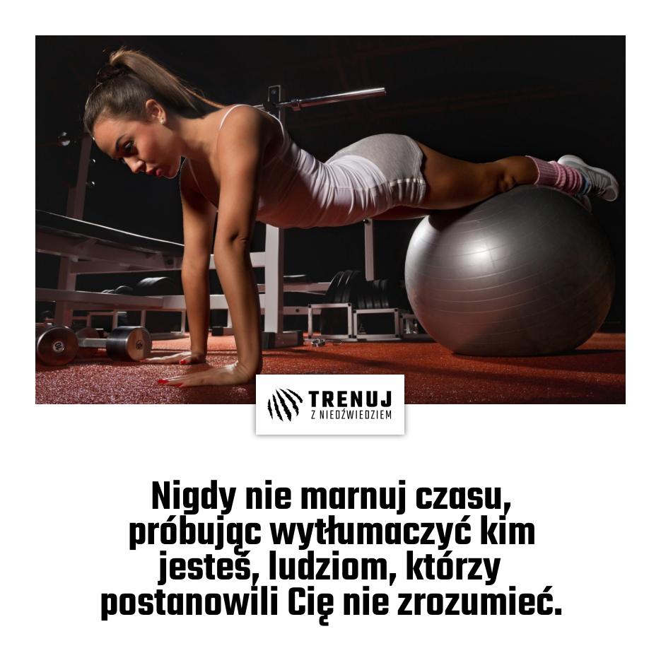 Nigdy nie marnuj czasu, próbując wytłumaczyć kim jesteś, ludziom, którzy postanowili Cię nie zrozumieć.