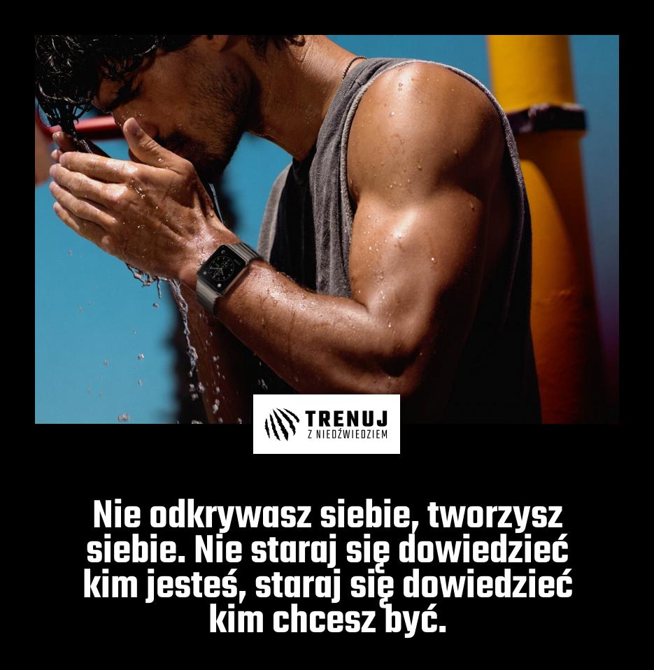 Nie odkrywasz siebie, tworzysz siebie. Nie staraj się dowiedzieć kim jesteś, staraj się dowiedzieć kim chcesz być.