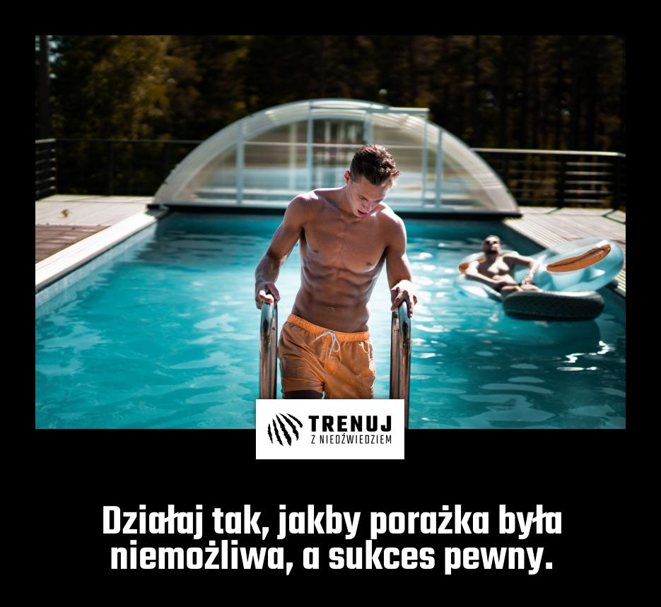 Działaj tak, jakby porażka była niemożliwa, a sukces pewny.