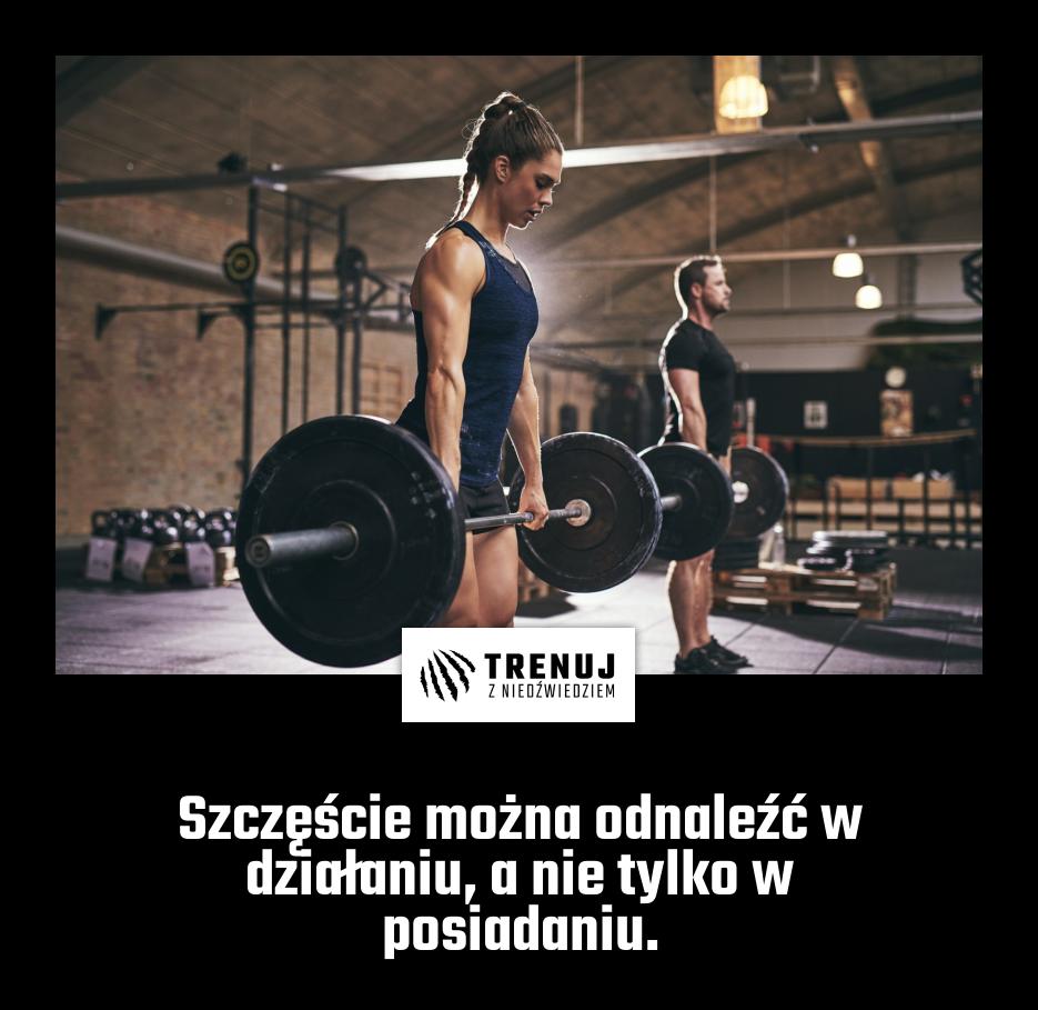 Szczęście można odnaleźć w działaniu, a nie tylko w posiadaniu.
