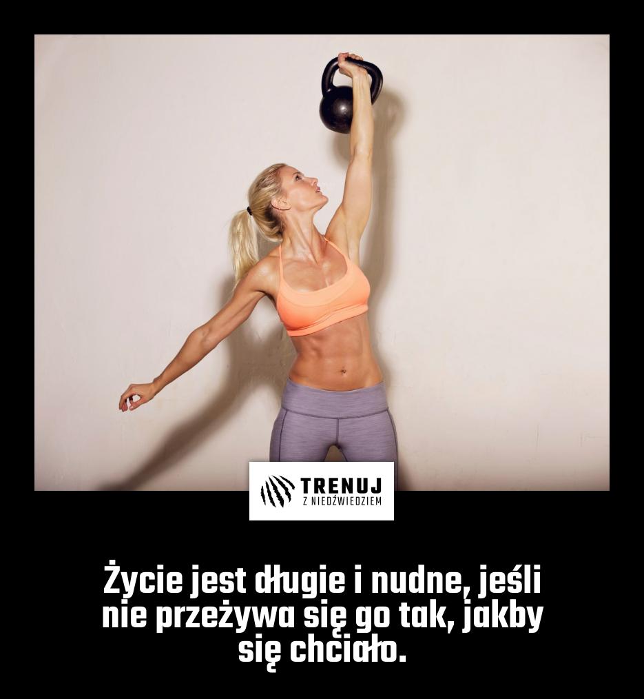 Życie jest długie i nudne, jeśli nie przeżywa się go tak, jakby się chciało.