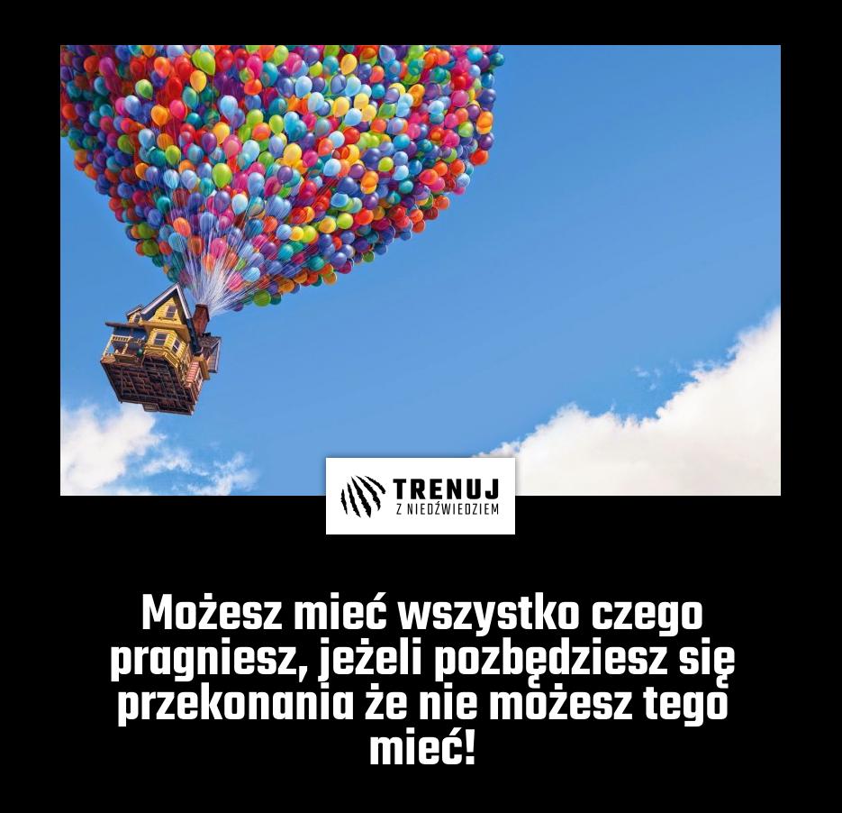 Możesz mieć wszystko czego pragniesz, jeżeli pozbędziesz się przekonania że nie możesz tego mieć!