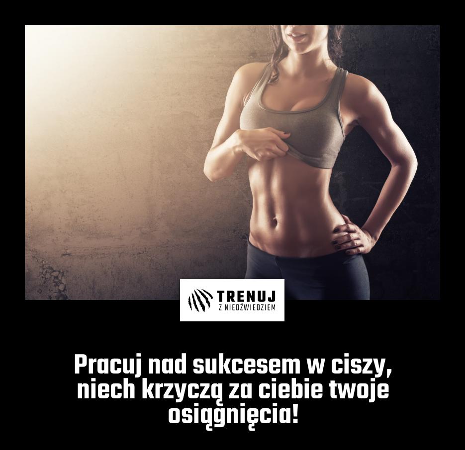 Pracuj nad sukcesem w ciszy, niech krzyczą za ciebie twoje osiągnięcia!