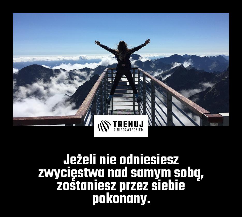 Jeżeli nie odniesiesz zwycięstwa nad samym sobą, zostaniesz przez siebie pokonany.
