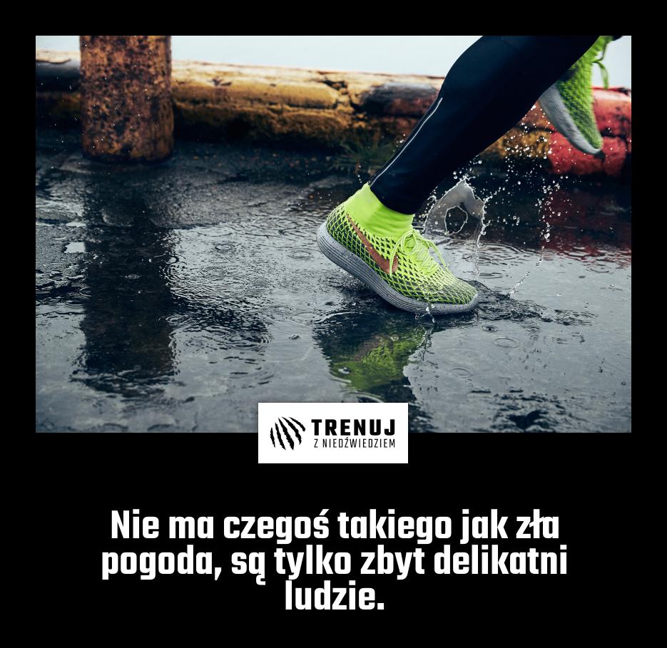 Nie ma czegoś takiego jak zła pogoda, są tylko zbyt delikatni ludzie.