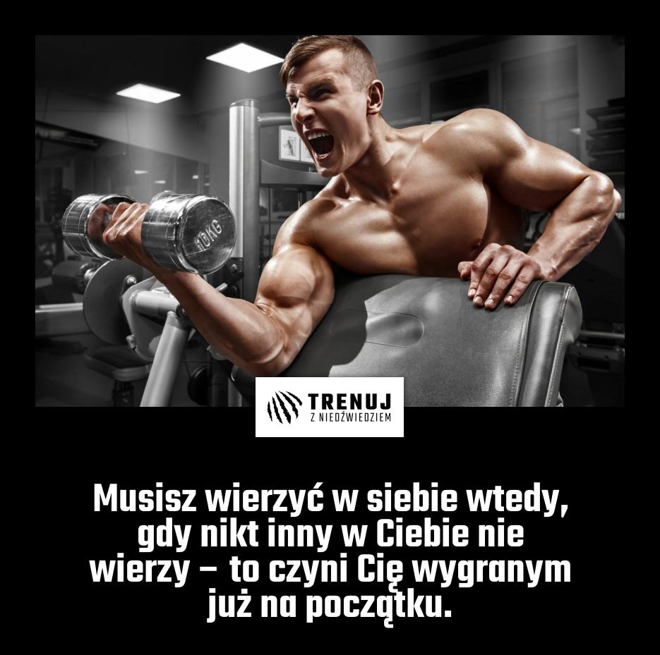 Musisz wierzyć w siebie wtedy, gdy nikt inny w Ciebie nie wierzy – to czyni Cię wygranym już na początku.
