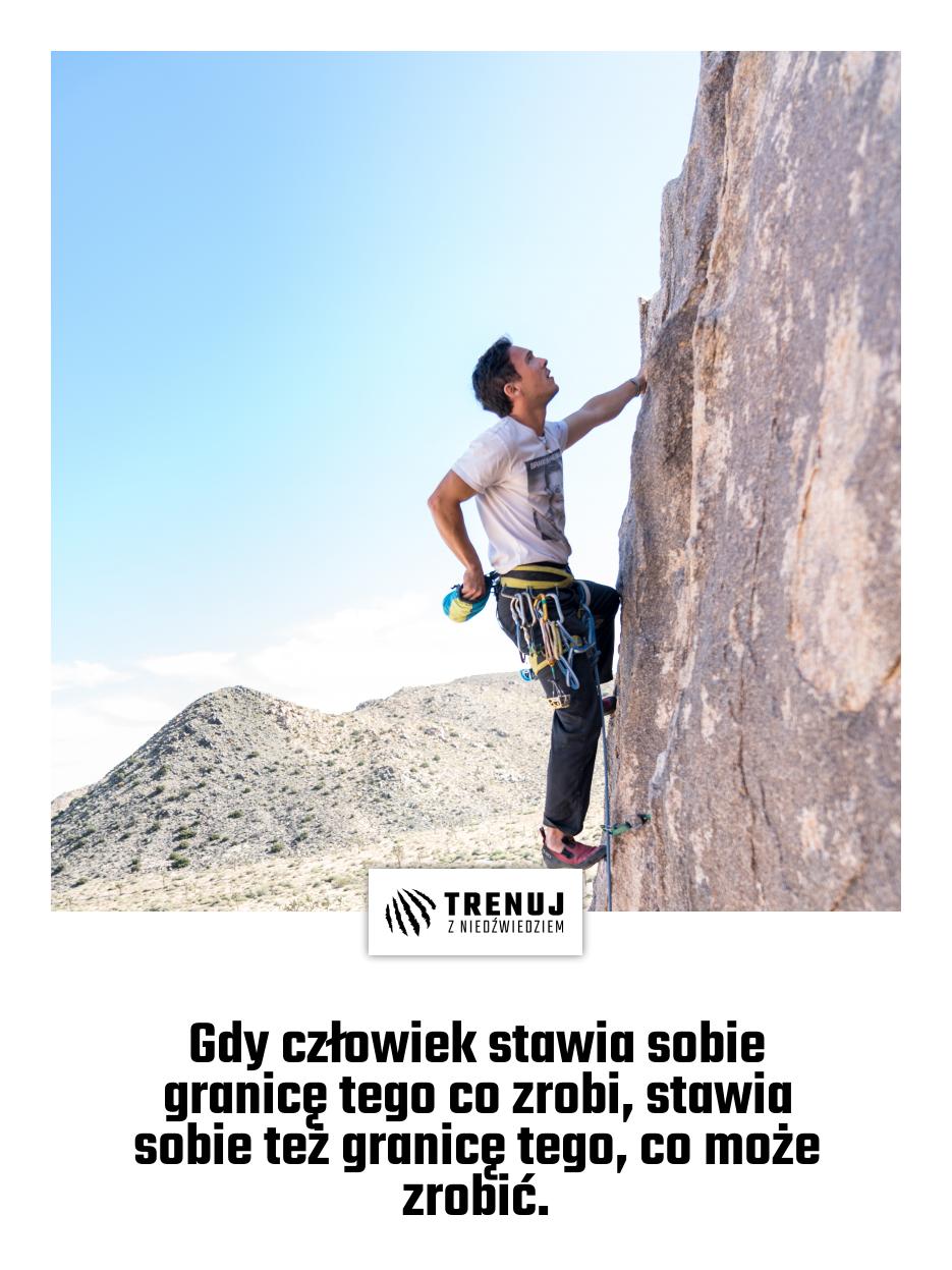 Gdy człowiek stawia sobie granicę tego co zrobi, stawia sobie też granicę tego, co może zrobić.