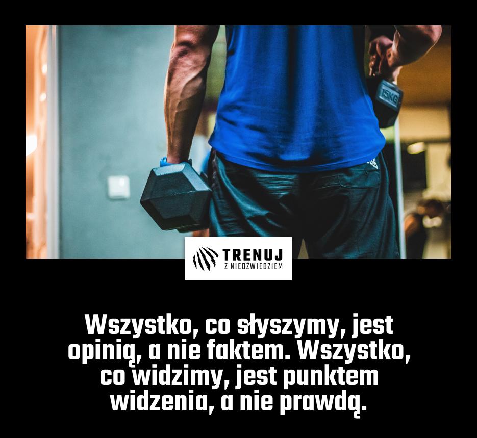 Wszystko, co słyszymy, jest opinią, a nie faktem. Wszystko, co widzimy, jest punktem widzenia, a nie prawdą.