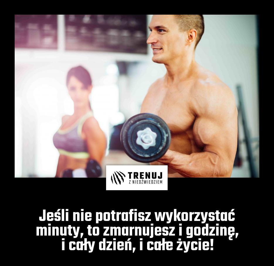 Jeśli nie potrafisz wykorzystać minuty, to zmarnujesz i godzinę, i cały dzień, i całe życie!
