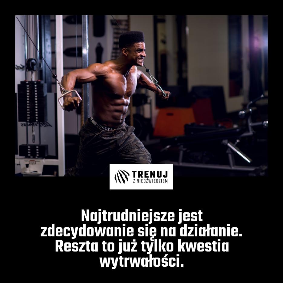 Najtrudniejsze jest zdecydowanie się na działanie. Reszta to już tylko kwestia wytrwałości.