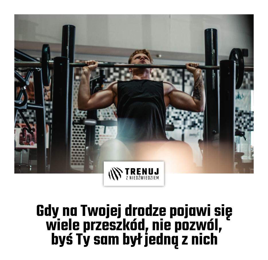 Gdy na Twojej drodze pojawi się wiele przeszkód, nie pozwól, byś Ty sam był jedną z nich