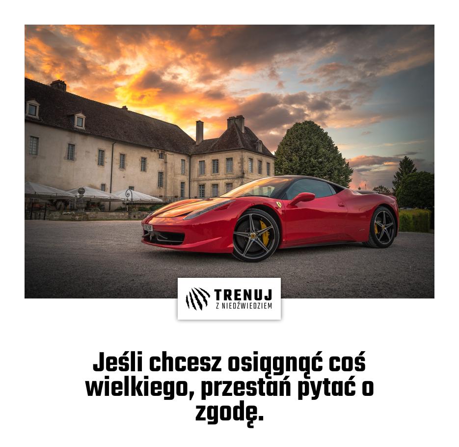 Jeśli chcesz osiągnąć coś wielkiego, przestań pytać o zgodę.
