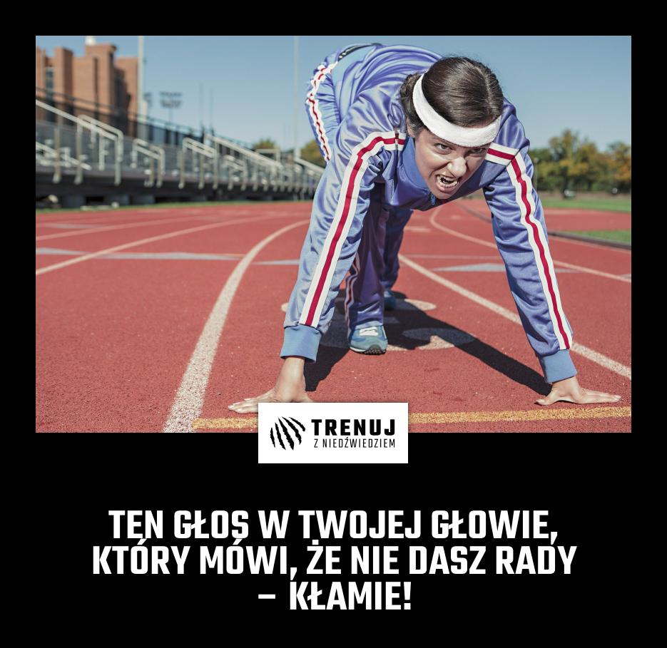 TEN GŁOS W TWOJEJ GŁOWIE, KTÓRY MÓWI, ŻE NIE DASZ RADY – KŁAMIE!