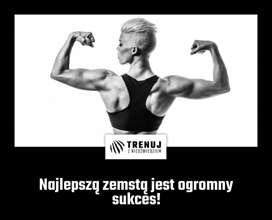 Najlepszą zemstą jest ogromny sukces!