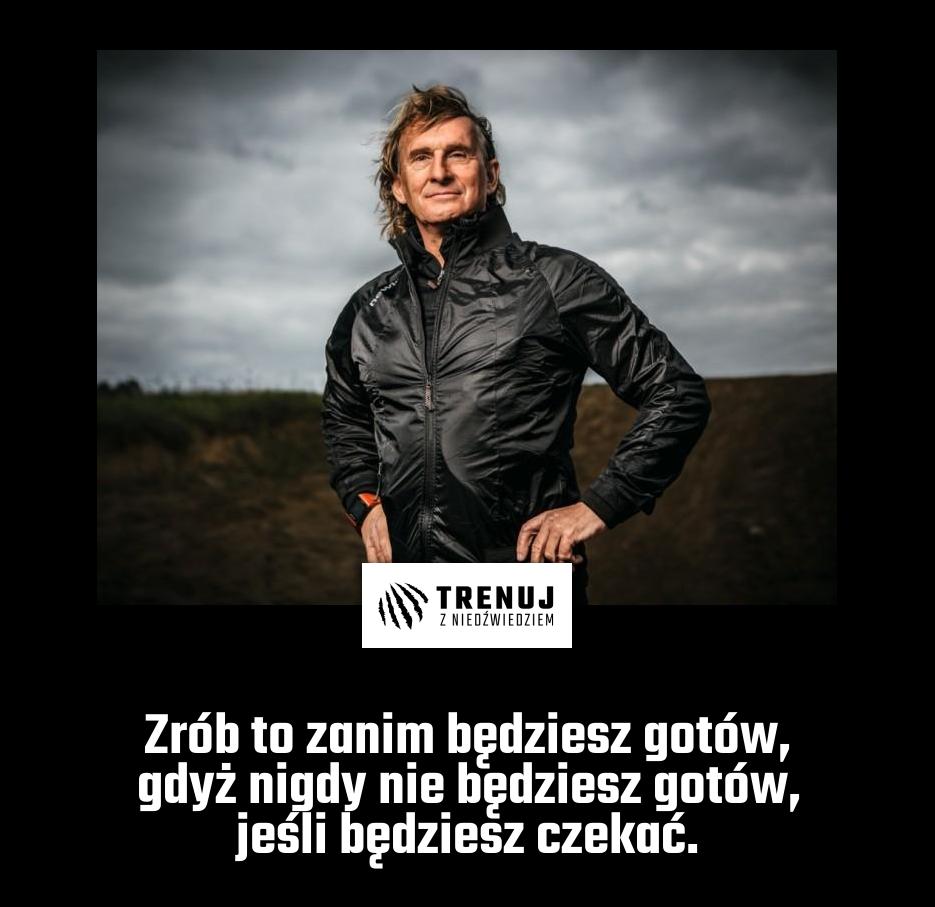 Zrób to zanim będziesz gotów, gdyż nigdy nie będziesz gotów, jeśli będziesz czekać.