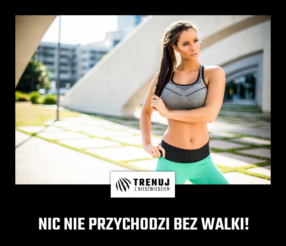 NIC NIE PRZYCHODZI BEZ WALKI!