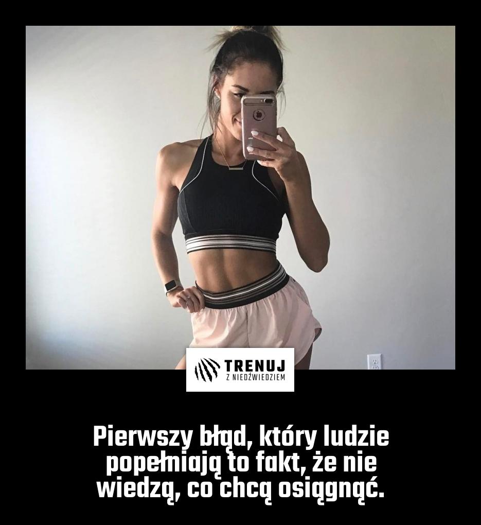 Pierwszy błąd, który ludzie popełniają to fakt, że nie wiedzą, co chcą osiągnąć.
