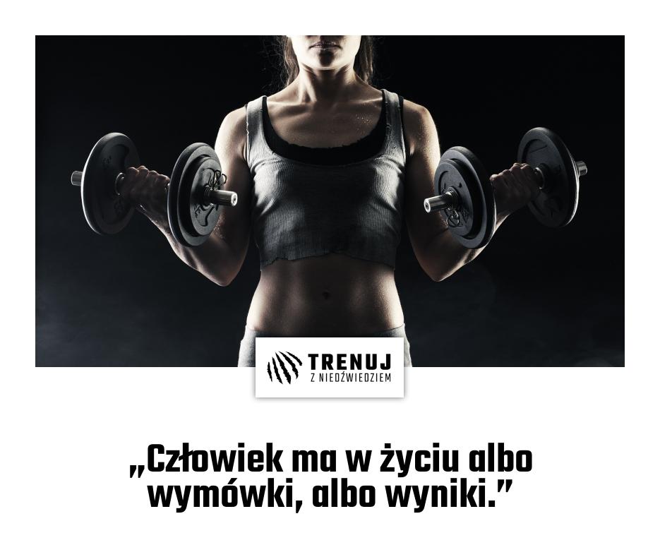 „Człowiek ma w życiu albo wymówki, albo wyniki.”